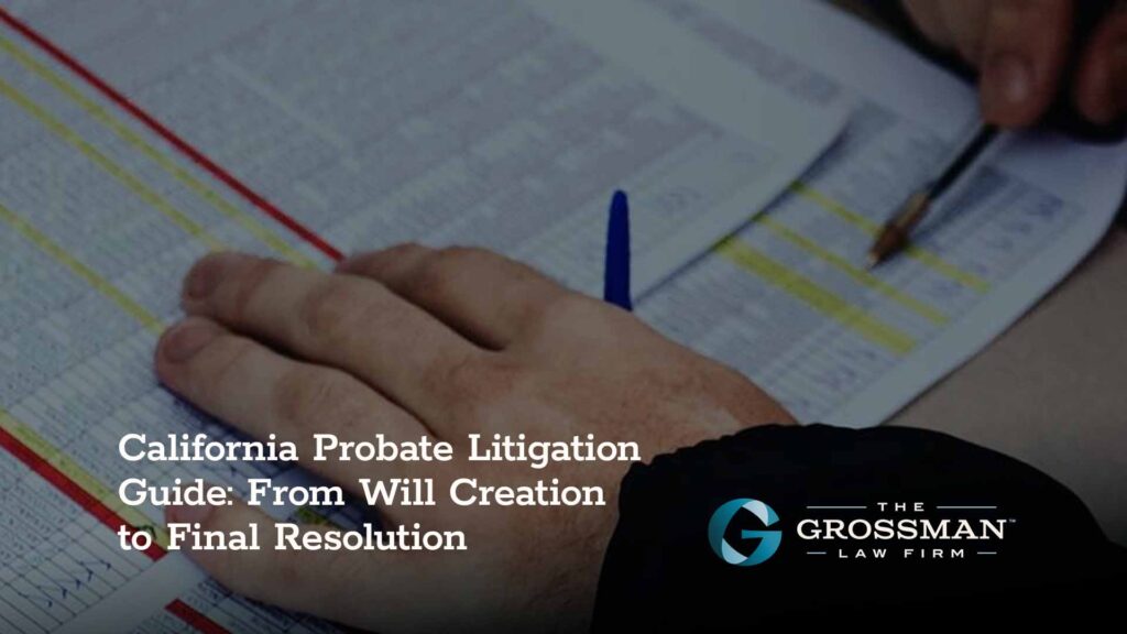 California Probate Litigation Guide: From Will Creation to Final Resolution